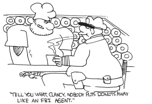 "Tell you what, Clancy, nobody puts donuts away like an FBI agent."