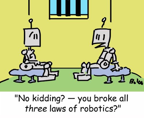'No kidding? -- you broke all THREE laws of robotics?'