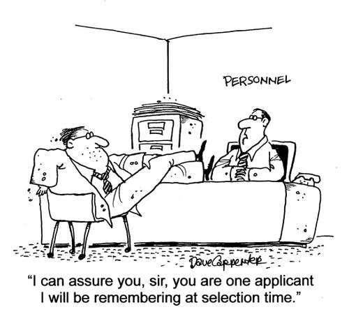 'I can assure you, sir, your are one applicant I will be remembering at selection time.'