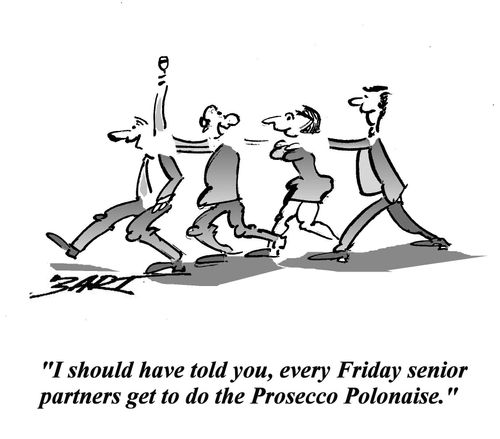 'I should have told you, every Friday senior partners get to do the Prosecco Polonaise.'