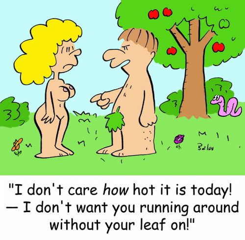 'I don't care how hot it is today! -- I don't want you running around without your leaf on!'