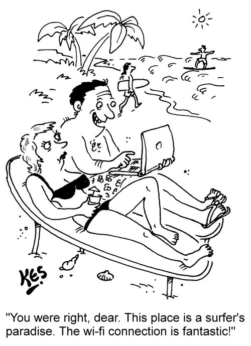 "You were right, dear. This place is a surfer's paradise. The wi-fi connection is fantastic!"