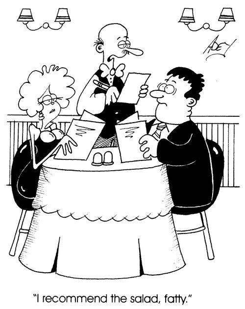 "I recommend the salad, fatty"