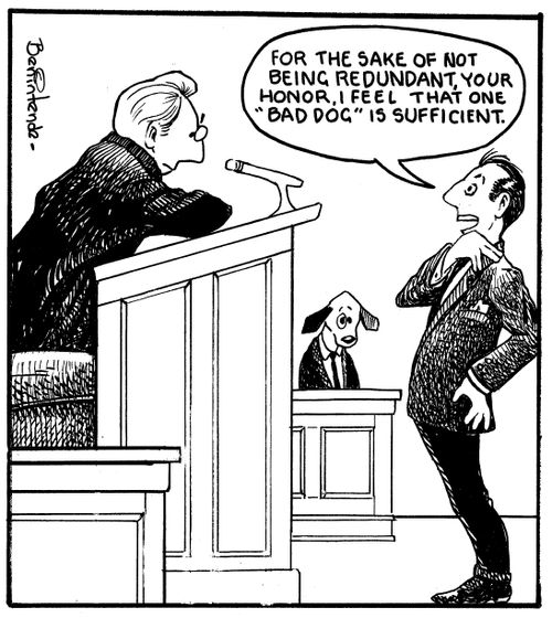 "For the sake of not being redundant, your honor, I feel that one "bad dog" is sufficient."