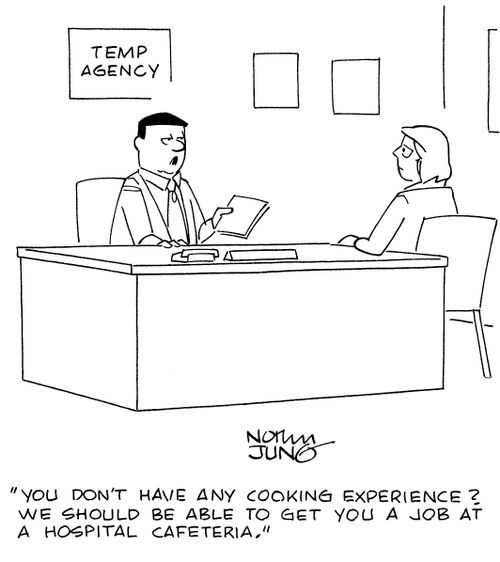 "You don't have any cooking experience? We should be able to get you a job at a hospital cafeteria."