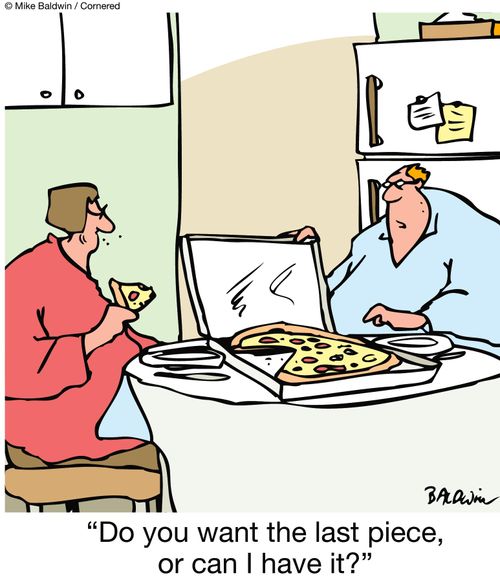 "Do you want the last piece, or can I have it?"