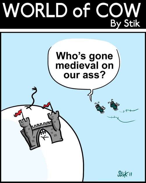 Who's gone medieval on our ass?