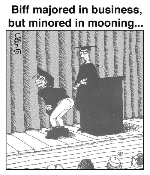 Biff majored in business, but minored in mooning...