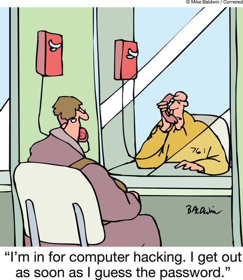 'I'm in for computer hacking. I get out as soon as I guess the password.'
