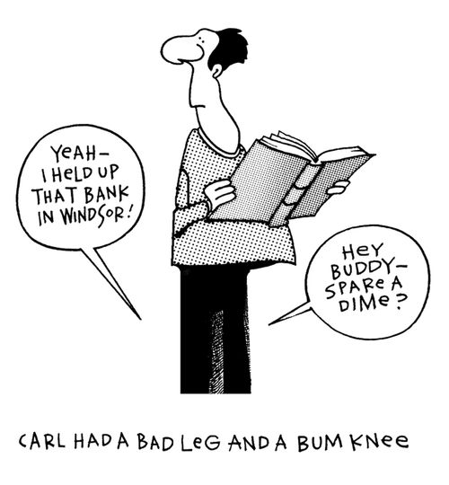 Carl had a bad leg and a bum knee...