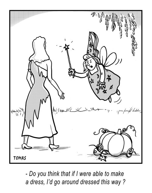 "Do you think that if I were able to make a dress, I'd go around dressed this way?"