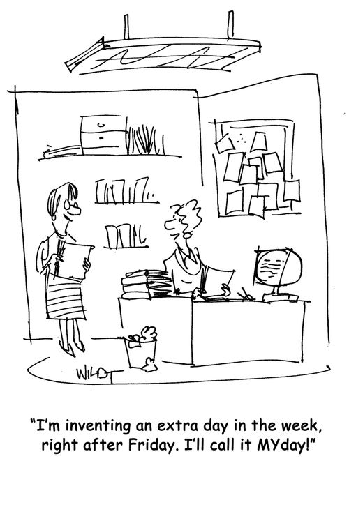I'm inventing an extra day in the week, right after Friday. I'll call it MYday!
