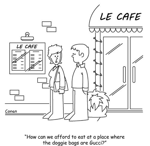 "How can we afford to eat at a place where the doggie bags are Gucci?"