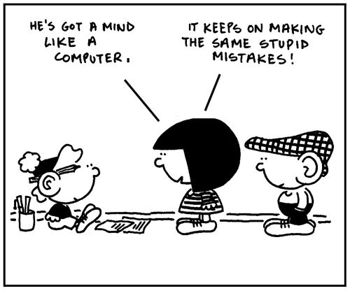 'He's got a mind like a computer. It keeps on making the same stupid mistakes.'