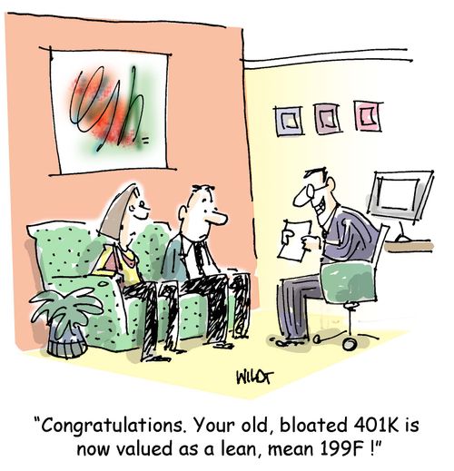 'Congratulations. Your old bloated 401K is now valued as a lean, mean 199F!'