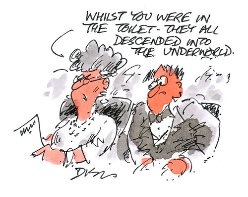 'Whilst you were in the toilet, they descended into the underworld.'