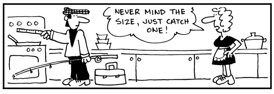 'Never mind the size, just catch one.'