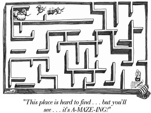 'This place is hard to find...but you'll see...it's A-MAZE-ING!'