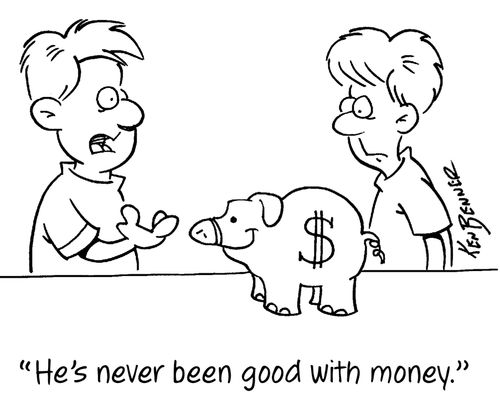 "He's never been good with money."