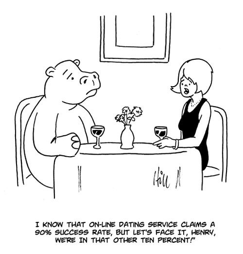 "I know that on-line dating service claims a 90% success rate, but let's face it, Henry, we're in that other ten percent!"
