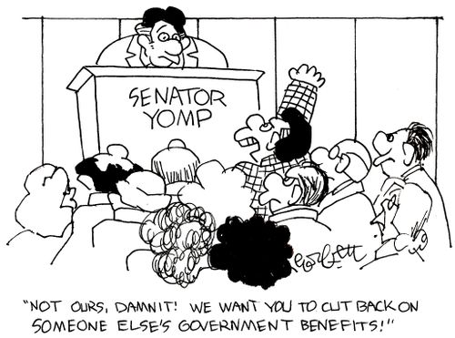 Senator Yomp: 'Not ours, damnit!  We want you to cut back on someone else's government benefits!'