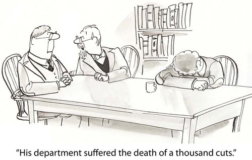 "His department suffered the death of a thousand cuts."