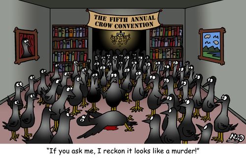 The Fifth Annual Crow Convention - "If you ask me, I reckon it looks like a murder!"