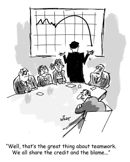 "Well, that's the great thing about team work. We all share the credit and the blame..."