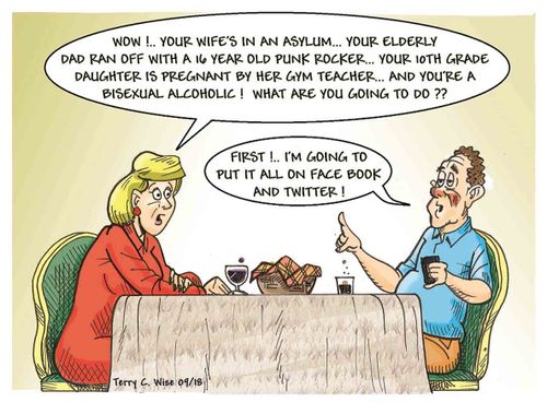 'Wow!...Your wife's in an asylum...your elderly dad ran off with a 16 year old punk rocker...your 10th grade daughter is pregnant by her gym teacher...and you're a bisexual alcoholic! What are you going to do??'