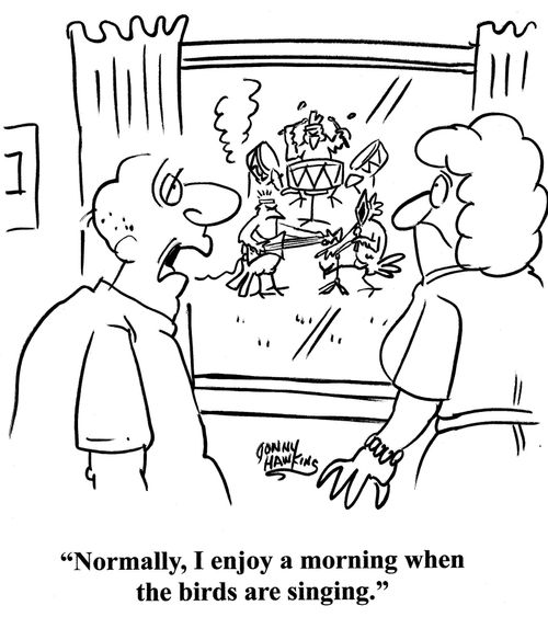 'Normally, I enjoy a morning when the birds are singing.'