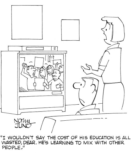 'I wouldn't say the cost of his education is all wasted, dear. He's learning to mix with other people.'