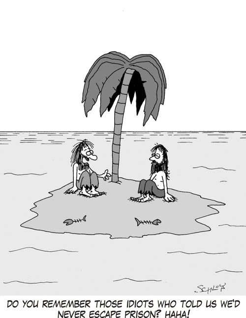 'Do you remember those idiots who told us we'd never escape prison? Haha!'