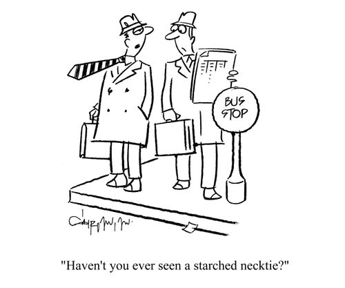 'Haven't you ever seen a starched necktie?'