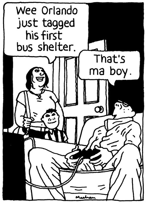 'Wee Orlando just tagged his first bus shelter.' 'That's ma boy.'