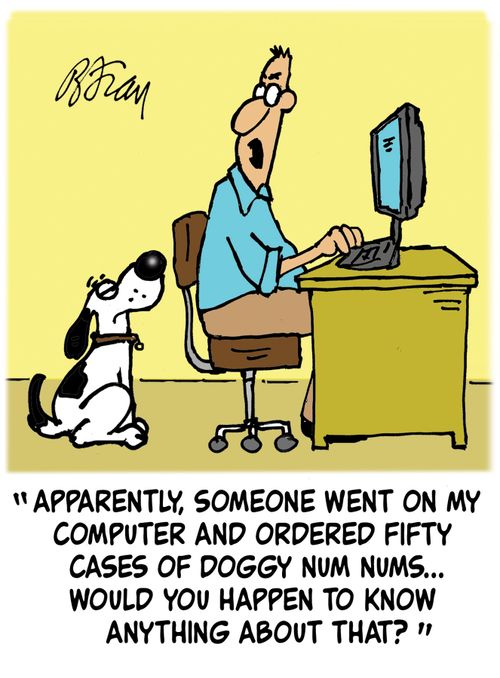 'Apparently, someone went on my computer and ordered fifty cases of doggy num nums...would you happen to know anything about that?'