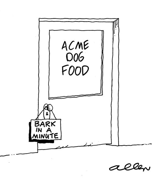 Sign on door of ACME DOG FOOD ' Bark in a minute.'