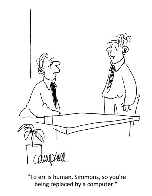 "To err is human, Simmons, so you're being replaced by a computer." 