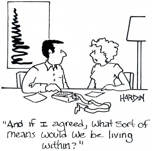 'And if I agreed, what sort of means would we be living within?'