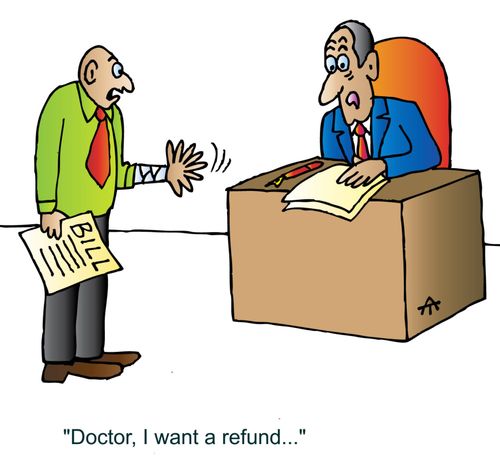 'Doctor, I want a refund...'
