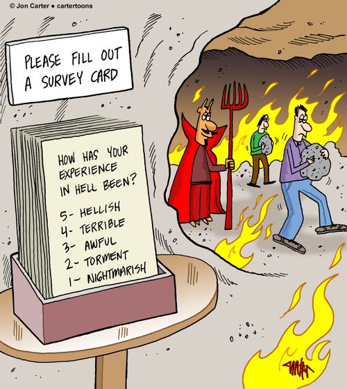 Please fill out survey card...How has your experience in hell been?