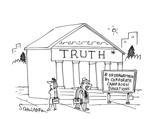 Truth - underwritten by corporate campaign donations.