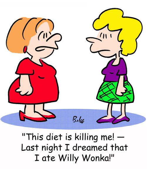 'This diet is killing me! -- Last night I dreamed that I ate Willy Wonka!'