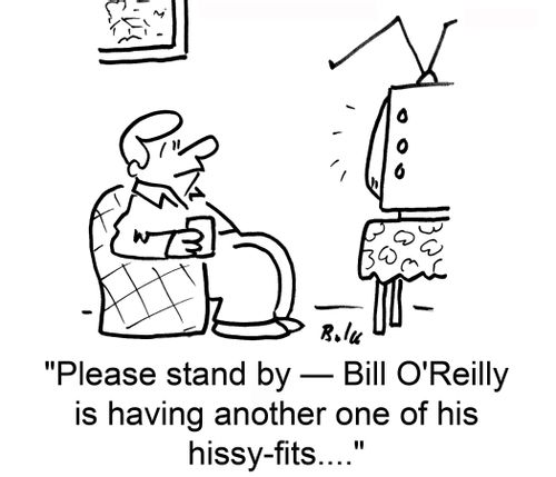 'Please stand by — Bill O'Reilly is having another one of his hissy-fits....'