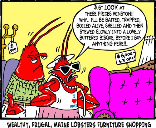 Wealthy, frugal, maine lobsters furniture shopping.