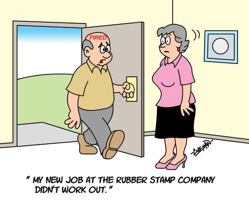 'My new job at the rubber stamp company didn't work out.'