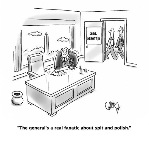'The general's a real fanatic about spit and polish.'