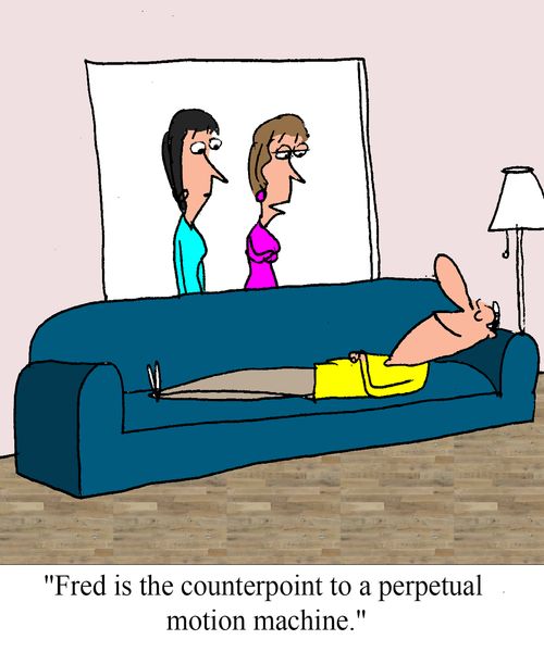 "Fred is the counterpoint to a perpetual motion machine."