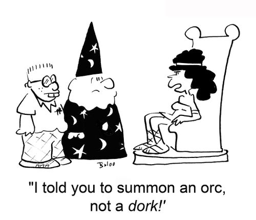 'I told you to summon an orc, not a dork!'