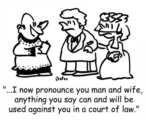 '...I now pronounce you man and wife, anything you say can and will be used against you in a court of law.'