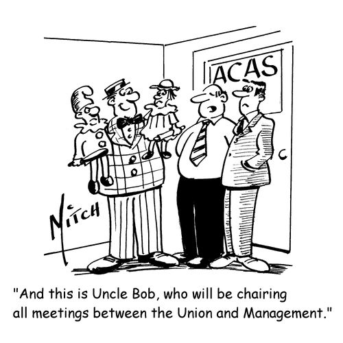 'And this is Uncle Bob, who will be chairing all meetings between the Union and management.'